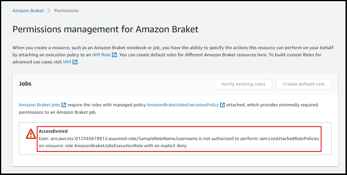 AccessDenied mensaje de error que indica que el usuario no está autorizado a ejecutar el comando iam: ListAttachedRolePolicies en caso contrario, AmazonBraketJobsExecutionRole con una denegación explícita.