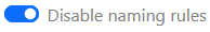 Toggle switch for disabling or enabling naming rules, currently set to "Disable naming rules".